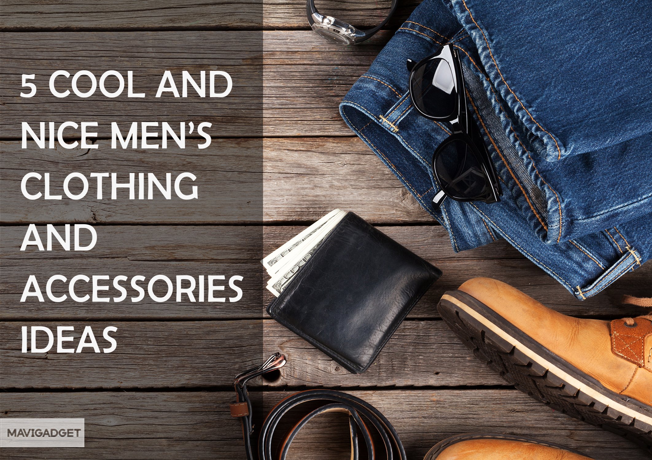 5 Cool and Nice Men’s Clothing and Accessories Ideas