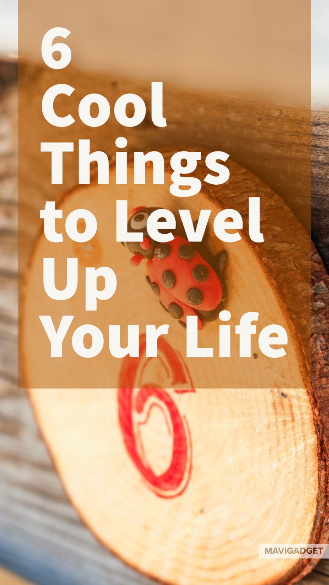 6 Cool Things to Level Up Your Life